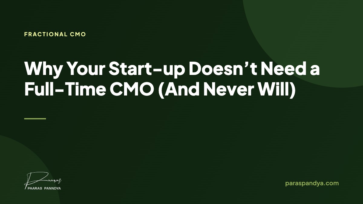 Why Your Start-up Doesn’t Need a Full-Time CMO (And Never Will)