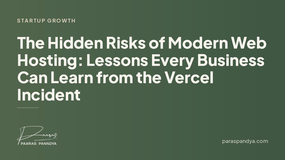 The Hidden Risks of Modern Web Hosting: Lessons Every Business Can Learn from the Vercel Incident | Paaras Panndya