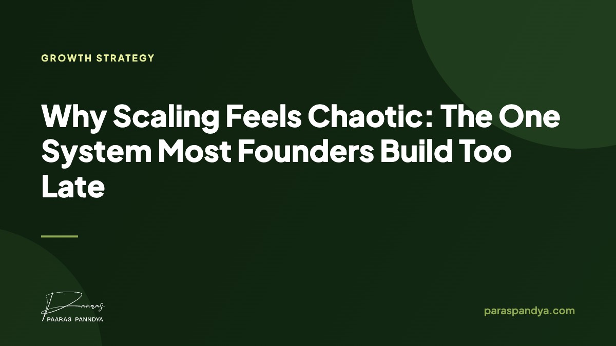 Why Scaling Feels Chaotic: The One System Most Founders Build Too Late