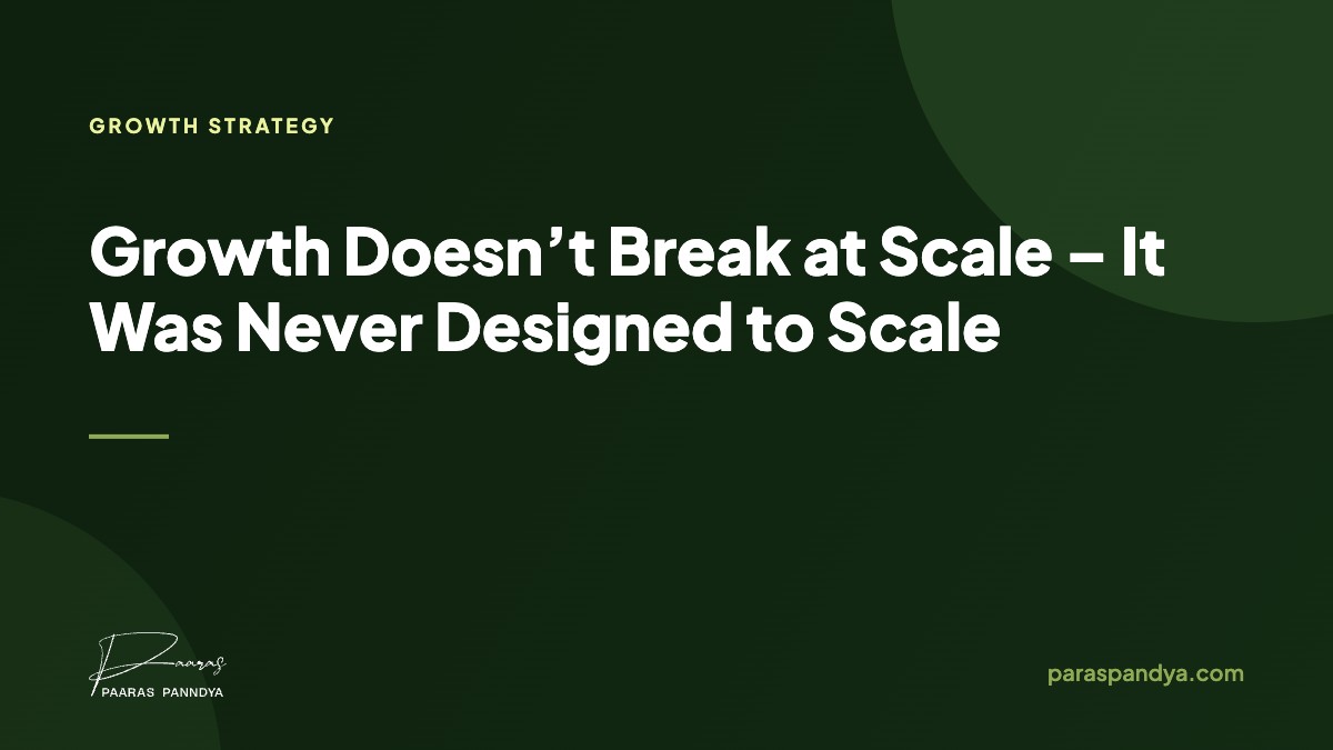 Growth Doesn’t Break at Scale – It Was Never Designed to Scale