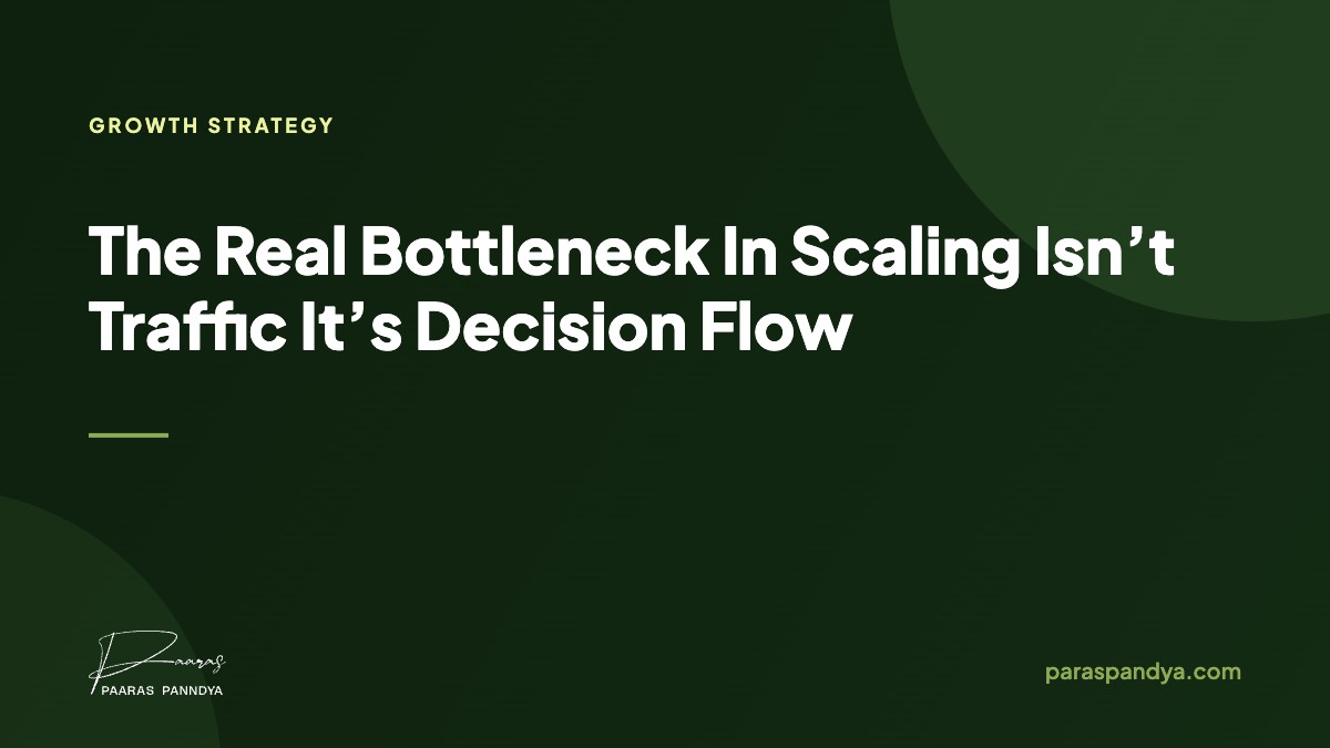 The Real Bottleneck In Scaling Isn’t Traffic It’s Decision Flow