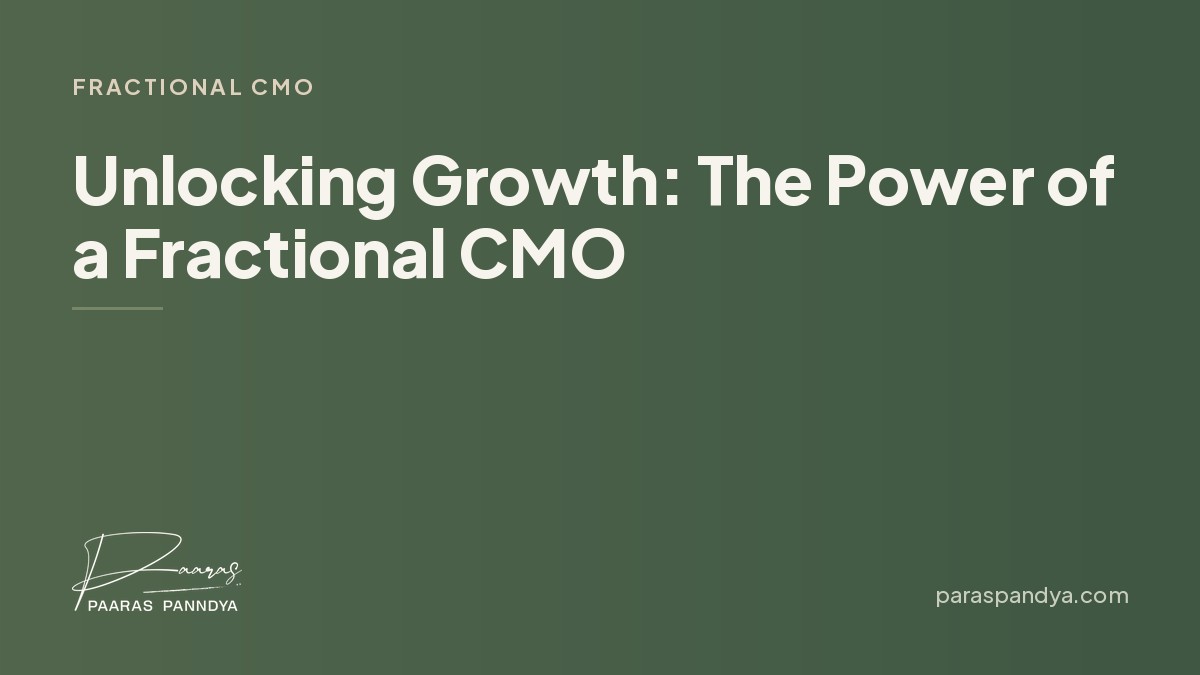 Unlocking Growth: The Power of a Fractional CMO | Paaras Panndya