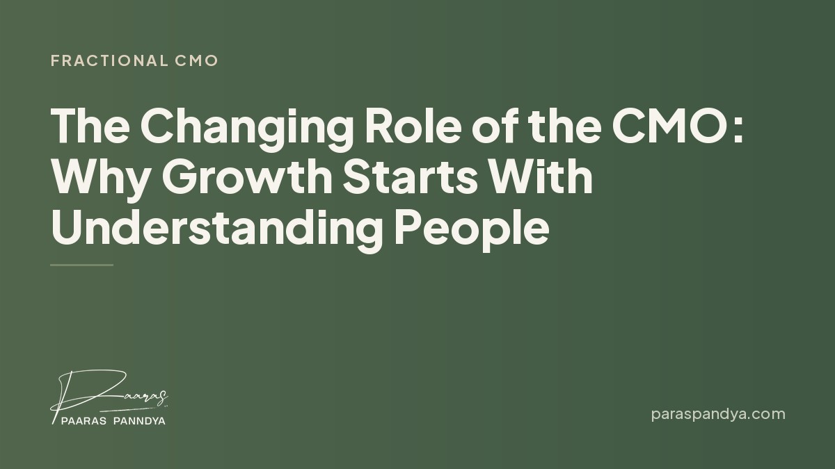 The Changing Role of the CMO: Why Growth Starts With Understanding People | Paaras Panndya