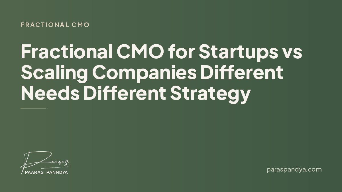 Fractional CMO for Startups vs Scaling Companies Different Needs Different Strategy | Paaras Panndya
