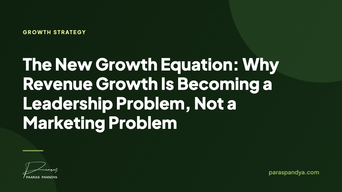 The New Growth Equation: Why Revenue Growth Is Becoming a Leadership Problem, Not a Marketing Problem