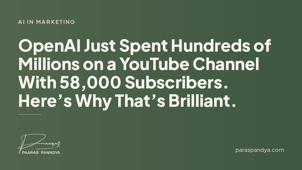 OpenAI Just Spent Hundreds of Millions on a YouTube Channel With 58,000 Subscribers. Here’s Why That’s Brilliant. | Paaras Panndya